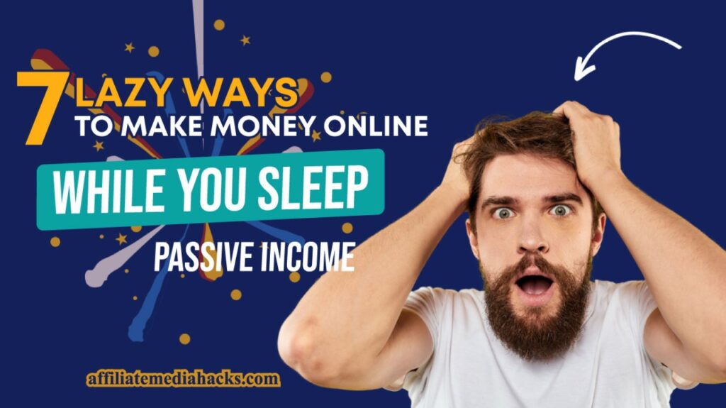 7 Lazy Ways To Make A Lot of Money With Affiliate Marketing (Passive Income)